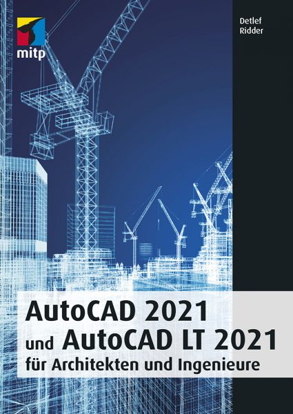 AutoCAD 2021 und LT 2021 für Ar­chi­tek­ten und In­ge­ni­eure